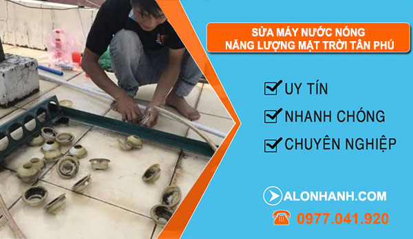 sửa máy nước nóng năng lượng mặt trời Quận Tại Tân Phú