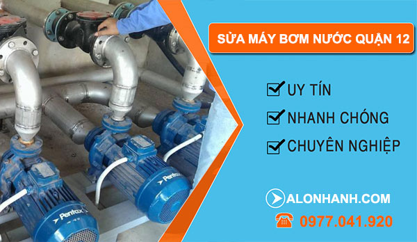 sửa máy bơm nước Quận 12 giá rẻ