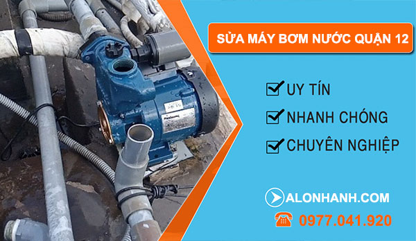 sửa máy bơm nước tại nhà Quận 12 giá rẻ
