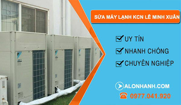 dịch vụ Sửa máy lạnh Khu công nghiệp Lê Minh Xuân
