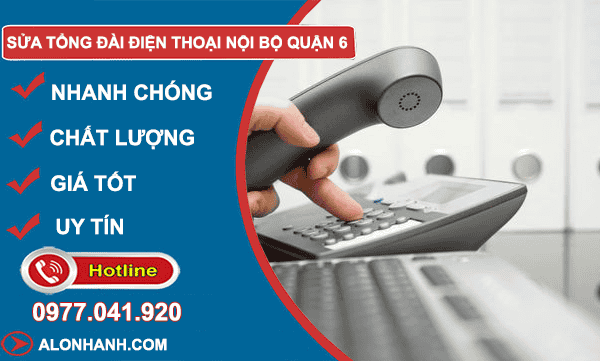 sửa tổng đài điện thoại nội bộ quận 6