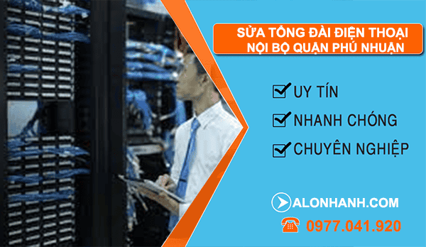 Sửa tổng đài điện thoại nội bộ Quận phú nhuận