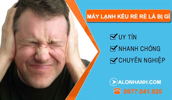 khi máy lạnh kêu rè rè là bị gì