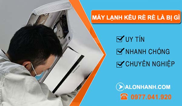 máy lạnh kêu rè rè là bị gì và cách xử lý