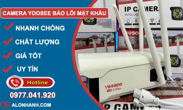 Camera Yoosee báo lỗi mật khẩu