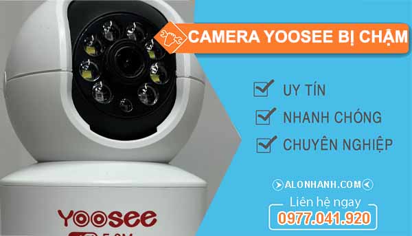Nguyên nhân Camera Yoosee bị chậm