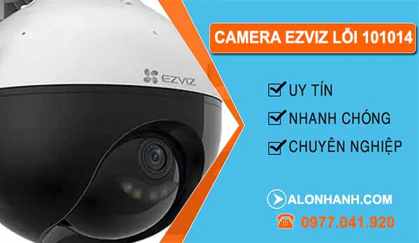 Nguyên nhân camera ezviz lỗi 101014