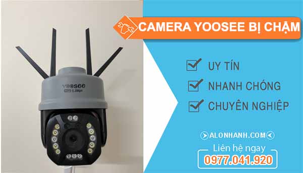 Vì sao Camera Yoosee bị chậm