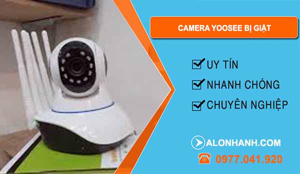 Vì sao camera Yoosee bị giật