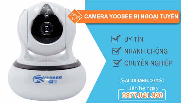 Vì sao Camera Yoosee bị ngoại tuyến