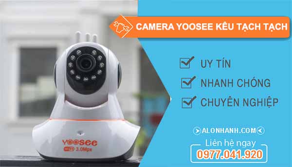 Vì sao Camera Yoosee kêu tạch tạch