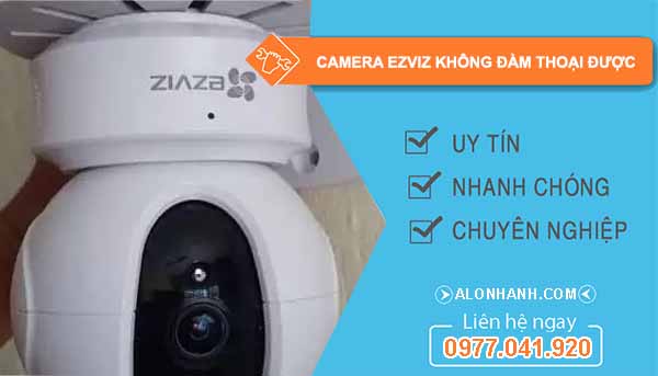 Camera Ezviz không đàm thoại được