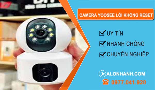 Camera Yoosee lỗi không reset