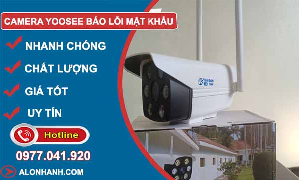 nguyên nhân Camera Yoosee báo lỗi mật khẩu