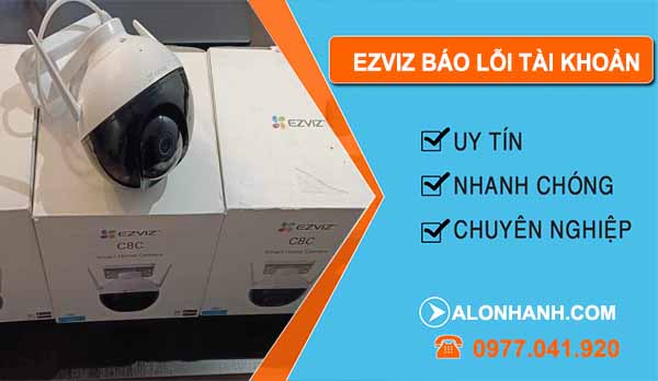 Nguyên nhân ezviz báo lỗi tài khoản