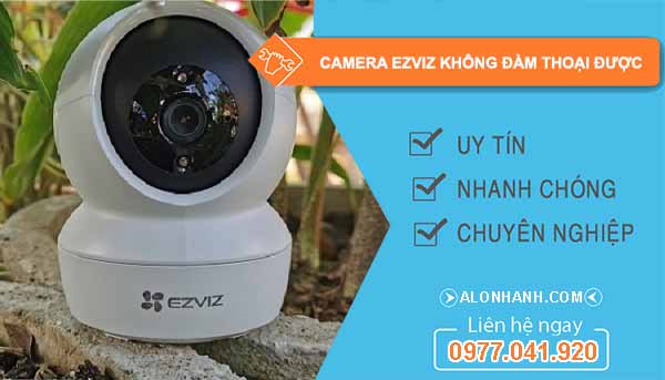 Nguyên nhân Camera Ezviz không đàm thoại được