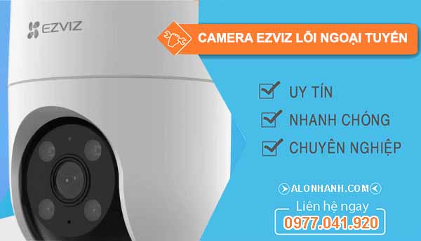 Nguyên nhân camera ezviz lỗi ngoại tuyến