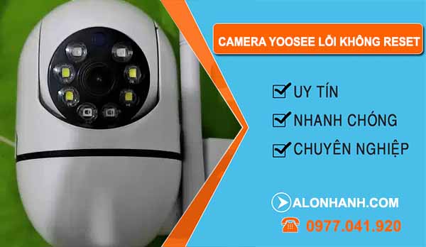 Nguyên nhân camera Yoosee lỗi không reset được