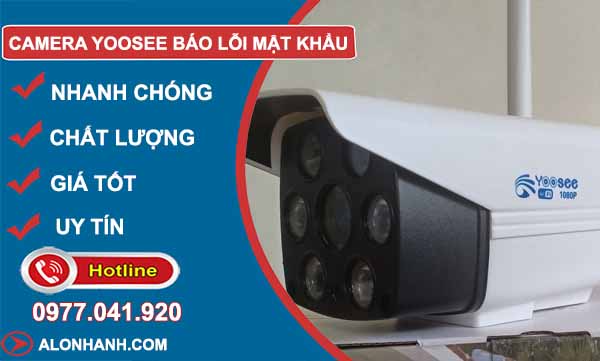 Vì sao Camera Yoosee báo lỗi mật khẩu
