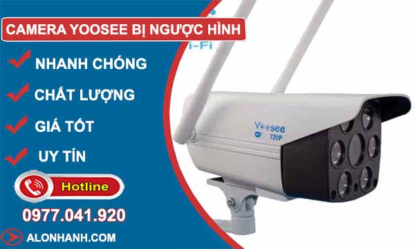 Vì sao camera Yoosee bị ngược hình