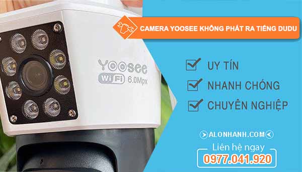 Vì sao Camera Yoosee không phát ra tiếng dudu