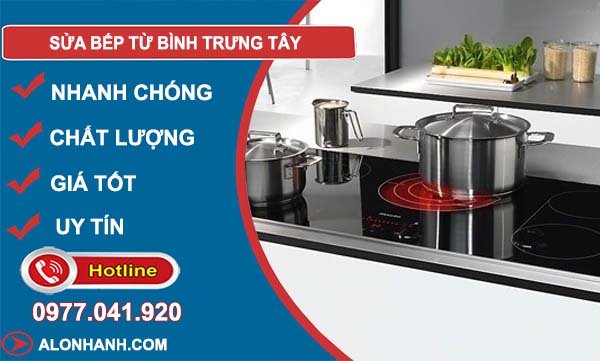 dịch vụ sửa bếp từ bình trưng tây