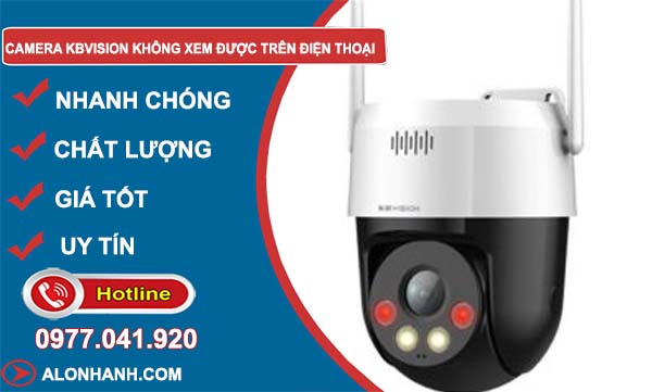 nguyên nhân camera kbvision không xem được trên điện thoại