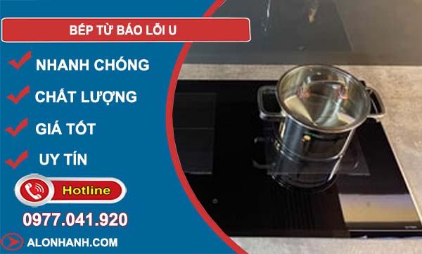nguyên nhân bếp từ báo lỗi u