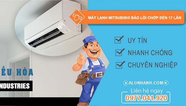 máy lạnh mitsubishi báo lỗi chớp đèn 17 lần