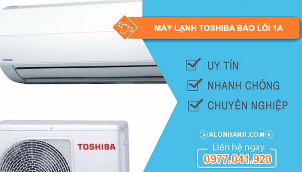 máy lạnh toshiba báo lỗi 1a