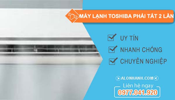 máy lạnh toshiba phải tắt 2 lần