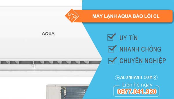 nguyên nhân máy lạnh aqua báo lỗi cl