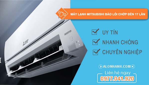 nguyên nhân máy lạnh mitsubishi báo lỗi chớp đèn 17 lần