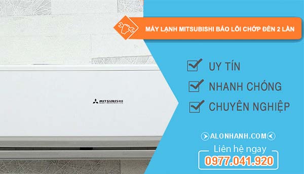 nguyên nhân máy lạnh mitsubishi báo lỗi chớp đèn 2 lần