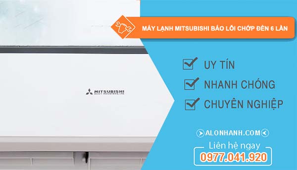 nguyên nhân máy lạnh mitsubishi báo lỗi chớp đèn 6 lần