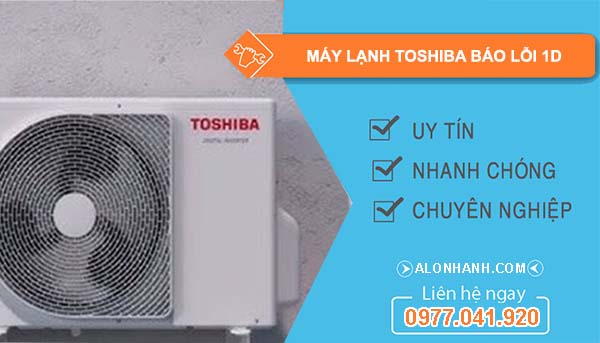 nguyên nhân máy lạnh toshiba báo lỗi 1d