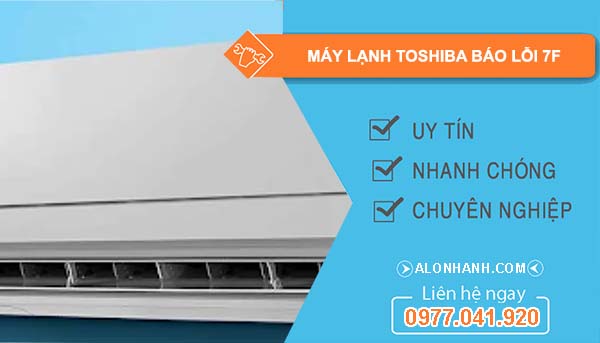 nguyên nhân máy lạnh toshiba báo lỗi 7F