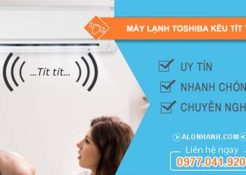 nguyên nhân máy lạnh toshiba kêu tít tít