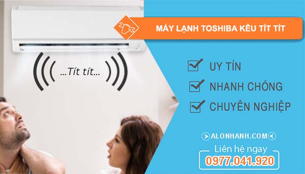 nguyên nhân máy lạnh toshiba kêu tít tít 