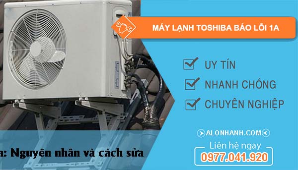 sửa máy lạnh toshiba báo lỗi 1a