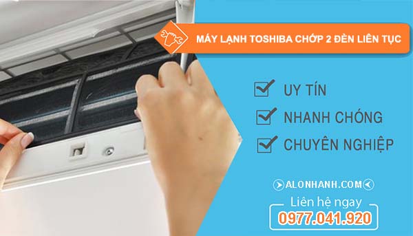 sửa máy lạnh toshiba chớp 2 đèn liên tục