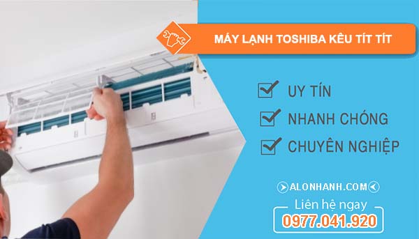 sửa máy lạnh toshiba kêu tít tít 