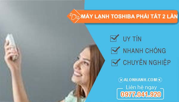 sửa máy lạnh toshiba phải tắt 2 lần