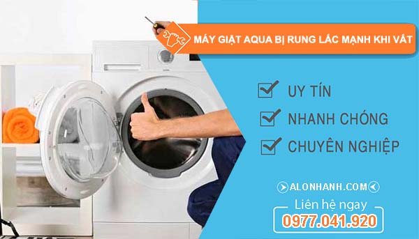 nguyên nhân máy giặt aqua bị rung lắc mạnh khi vắt