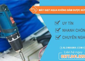 nguyên nhân máy giặt aqua không bấm được nút start