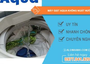 nguyên nhân máy giặt aqua không ngắt nước