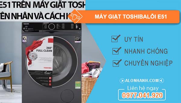 nguyên nhân máy giặt toshiba lỗi e51