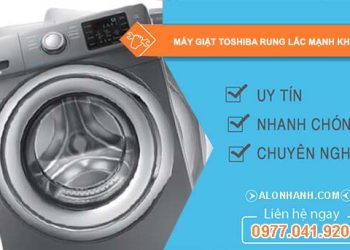 nguyên nhân máy giặt toshiba rung lắc mạnh khi vắt