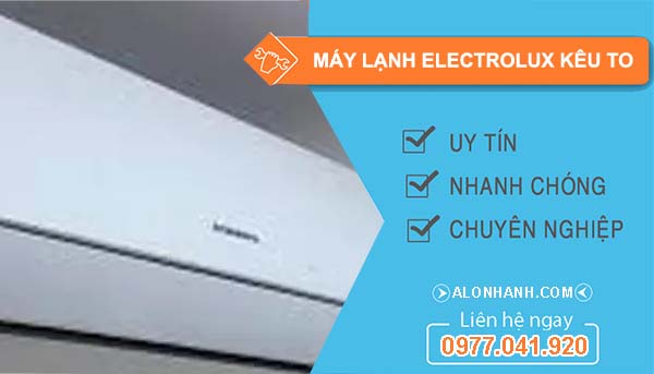 nguyên nhân máy lạnh electrolux kêu to