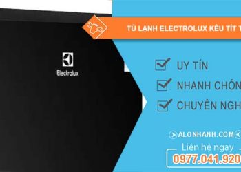 nguyên nhân tủ lạnh electrolux kêu tít tít